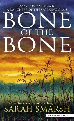 Bone of the Bone - Sarah Smarsh