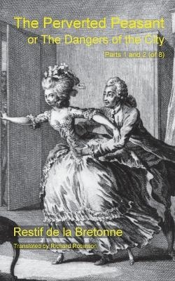 The Perverted Peasant - Restif de la Bretonne, Richard Robinson