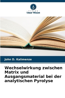 Wechselwirkung zwischen Matrix und Ausgangsmaterial bei der analytischen Pyrolyse - John D Kalimenze