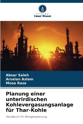 Planung einer unterirdischen Kohlevergasungsanlage f&uuml;r Thar-Kohle - Absar Saleh, Arsalan Aslam, Mosa Raza