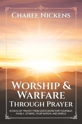 Worship & Warfare Through Prayer - Charee Nickens