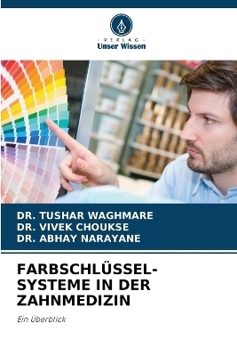 Farbschl&uuml;ssel-Systeme in Der Zahnmedizin - Dr Tushar Waghmare, Dr Vivek Choukse, Dr Abhay Narayane