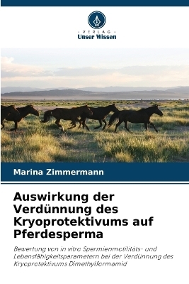 Auswirkung der Verd&uuml;nnung des Kryoprotektivums auf Pferdesperma - Marina Zimmermann