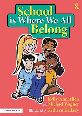 School is Where We All Belong: A Story About Building a Sense of Belonging Outside of Home - Kelly-Ann Allen, Michael Wagner, Kathryn Kallady