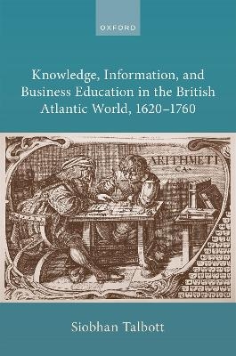 Knowledge, Information, and Business Education in the British Atlantic World, 1620–1760