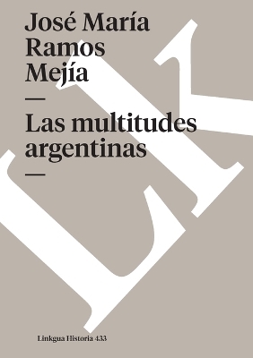 Las multitudes argentinas - Jos&eacute; Mar&iacute;a Ramos Mej&iacute;a