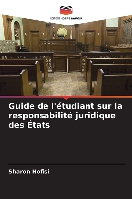 Guide de l'&eacute;tudiant sur la responsabilit&eacute; juridique des &Eacute;tats - Sharon Hofisi