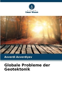 Globale Probleme der Geotektonik - Axverdi Axverdiyev