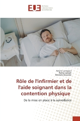 R&ocirc;le de l'infirmier et de l'aide soignant dans la contention physique - Amine Larnaout, Rania Lansari, Mariem Aouamri