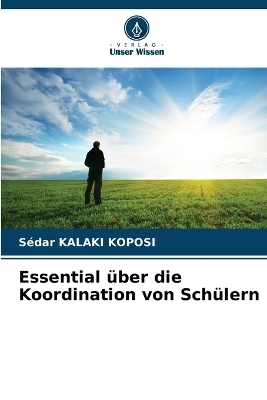 Essential &uuml;ber die Koordination von Sch&uuml;lern - S&eacute;dar KALAKI KOPOSI