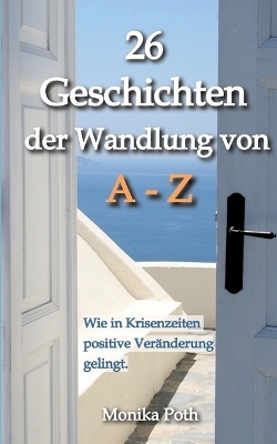 26 Geschichten der Wandlung von A-Z - Monika Poth