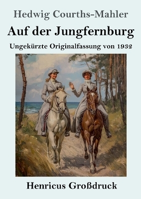 Auf der Jungfernburg (Gro&szlig;druck) - Hedwig Courths-Mahler