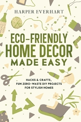 Eco-Friendly Home Decor Made Easy - Harper Everhart
