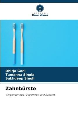 Zahnb&uuml;rste - Dhirja Goel, Tamanna Singla, Sukhdeep Singh