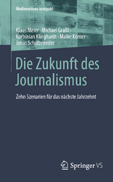 Die Zukunft des Journalismus - Klaus Meier, Michael Gra&szlig;l, Korbinian Klinghardt, Maike K&ouml;rner, Jonas Sch&uuml;tzeneder