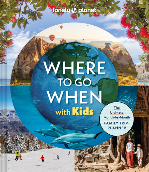 Lonely Planet Where To Go When With Kids -  Lonely Planet