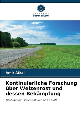 Kontinuierliche Forschung &uuml;ber Weizenrost und dessen Bek&auml;mpfung - Amir Afzal