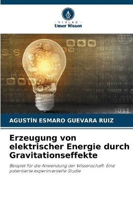 Erzeugung von elektrischer Energie durch Gravitationseffekte - AGUST&Iacute;N ESMARO GUEVARA RUIZ