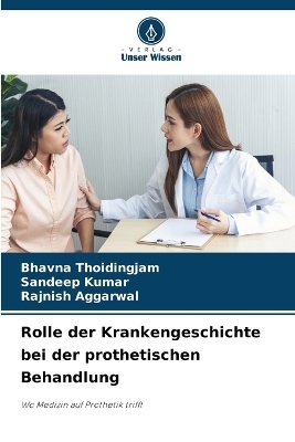 Rolle der Krankengeschichte bei der prothetischen Behandlung - Bhavna Thoidingjam, Sandeep Kumar, RAJNISH AGGARWAL
