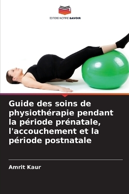 Guide des soins de physiothérapie pendant la période prénatale, l'accouchement et la période postnatale