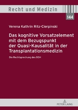 Das kognitive Vorsatzelement mit dem Bezugspunkt der Quasi-Kausalit&auml;t in der Transplantationsmedizin &ndash; Die Rechtsprechung des BGH &ndash; - Verena Kathrin Ritz-Cierpinski
