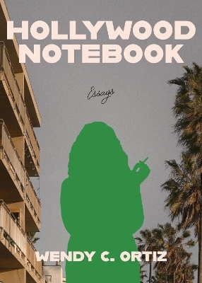 Hollywood Notebook - Wendy C. Ortiz