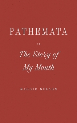 Pathemata, Or, the Story of My Mouth