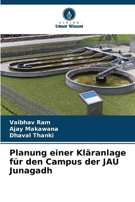 Planung einer Kl&auml;ranlage f&uuml;r den Campus der JAU Junagadh - Vaibhav Ram, Ajay Makawana, Dhaval Thanki