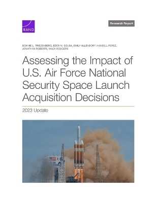 Assessing the Impact of U.S. Air Force National Security Space Launch Acquisition Decisions - Bonnie L Triezenberg, Éder M Sousa, Emily Allendorf