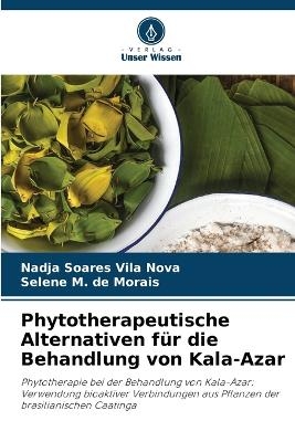 Phytotherapeutische Alternativen f&uuml;r die Behandlung von Kala-Azar - Nadja Soares Vila Nova, Selene M de Morais