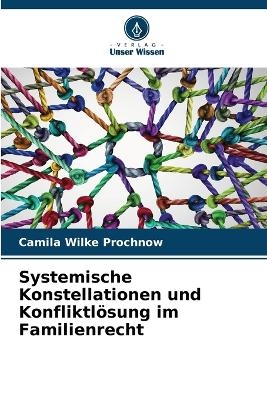 Systemische Konstellationen und Konfliktl&ouml;sung im Familienrecht - Camila Wilke Prochnow