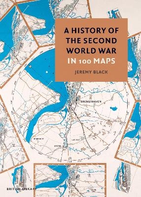 A History of the Second World War in 100 Maps - Jeremy Black