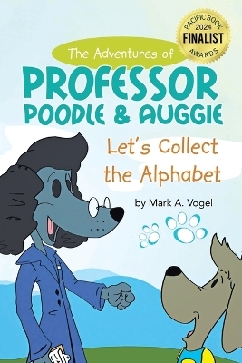 The Adventures of Professor Poodle and Auggie - Mark Vogel