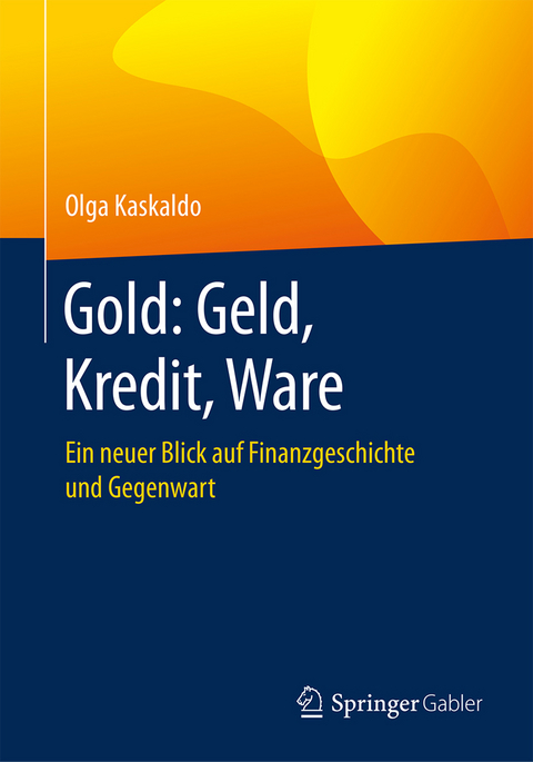 Gold: Geld, Kredit, Ware - Olga Kaskaldo