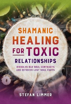 Shamanic Healing for Toxic Relationships - Stefan Limmer