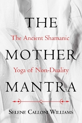 The Mother Mantra - Selene Calloni Williams