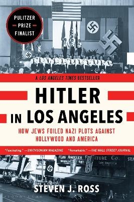 Hitler in Los Angeles - Steven J. Ross