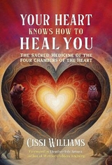 Your Heart Knows How to Heal You - Cissi Williams