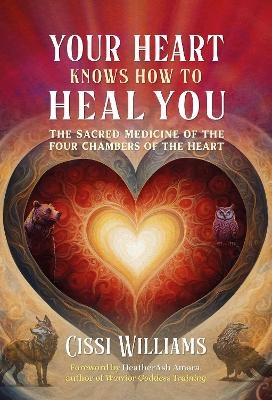 Your Heart Knows How to Heal You - Cissi Williams