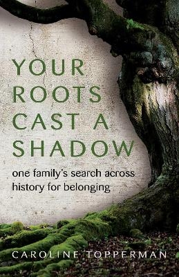 Your Roots Cast a Shadow - Caroline Topperman