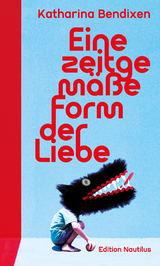 Eine zeitgem&auml;&szlig;e Form der Liebe - Katharina Bendixen