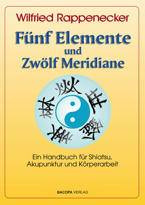 F&uuml;nf Elemente und Zw&ouml;lf Meridiane - Wilfried Rappenecker