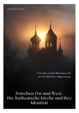 Zwischen Ost und West: Die Ruthenische Kirche und ihre Identität - Oksana Hrytsenko