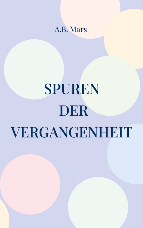 Spuren der Vergangenheit - A.B. Mars