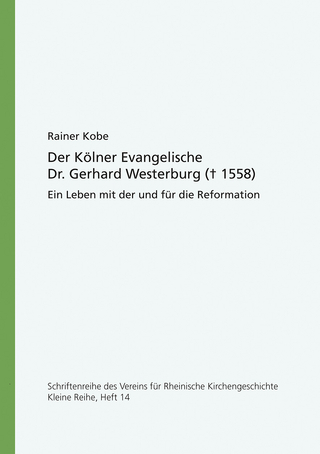 Der Kölner Evangelische Doktor Gerhard Westerburg (+ 1558)