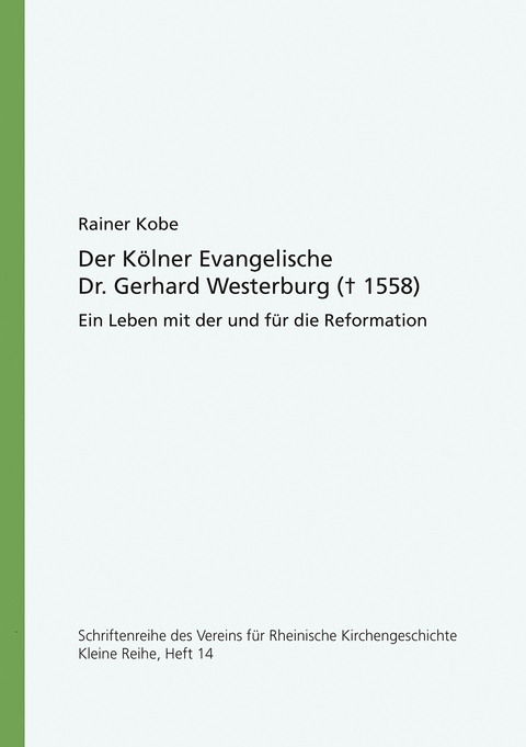 Der K&ouml;lner Evangelische Doktor Gerhard Westerburg (+ 1558) - Rainer Kobe