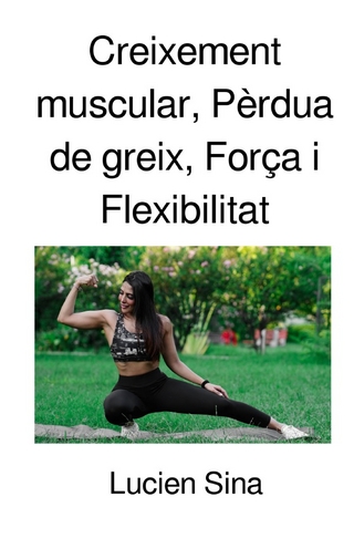 Creixement muscular, Pèrdua de greix, Força i Flexibilitat