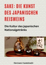 Sake: Die Kunst des japanischen Reisweins - Hermann Candahashi