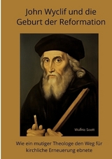John Wyclif und die Geburt der Reformation - Wulfric Scott