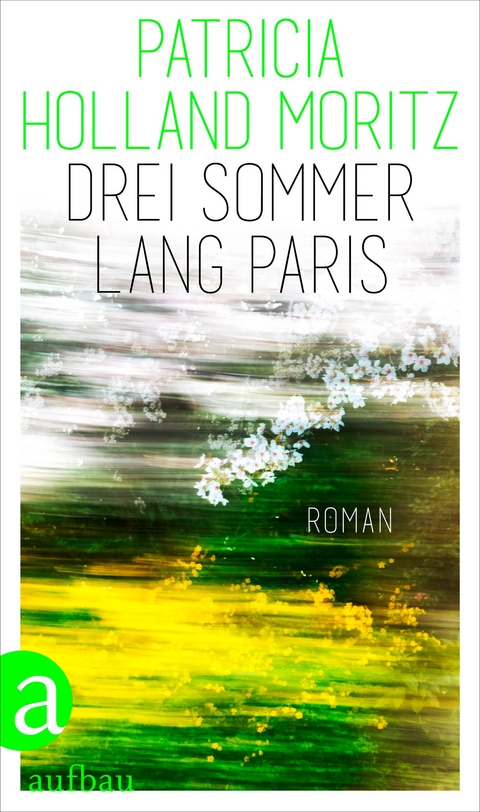 Drei Sommer lang Paris - Patricia Holland Moritz